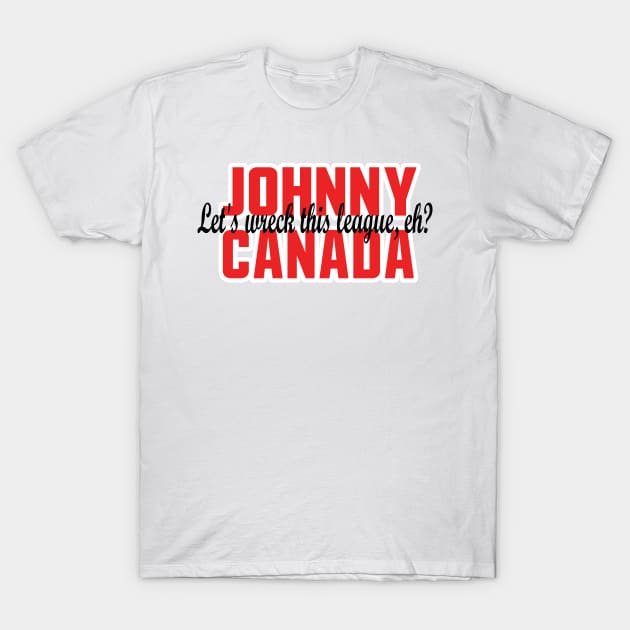 Johnny Canada, Let's Wreck This League, Eh? T-Shirt by OffesniveLine